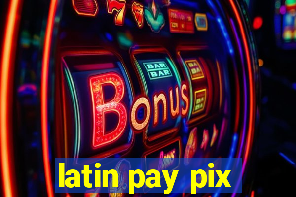 latin pay pix